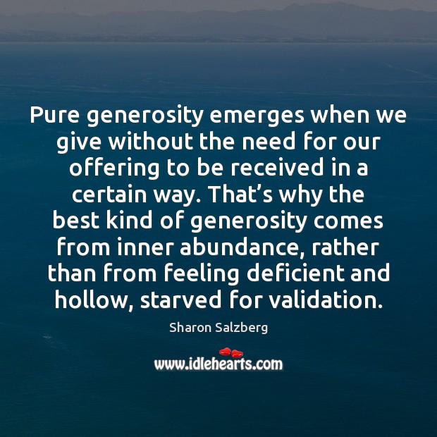 Pure generosity emerges when we give without the need for our offering Sharon Salzberg Picture Quote