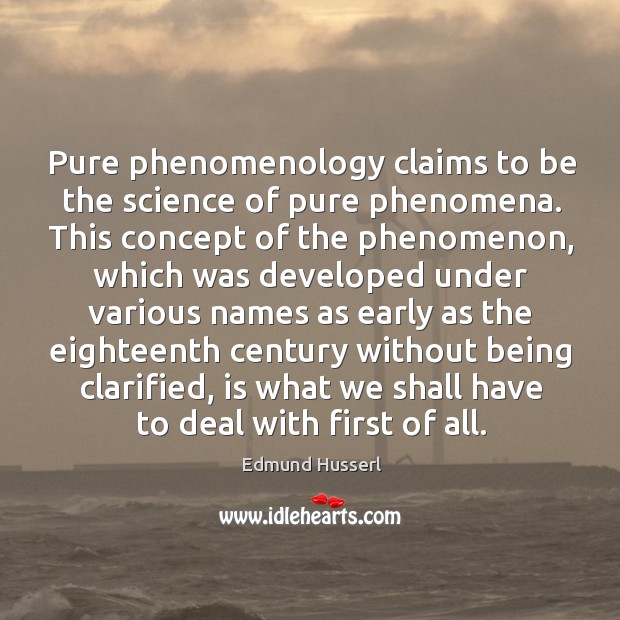 Pure phenomenology claims to be the science of pure phenomena. Edmund Husserl Picture Quote
