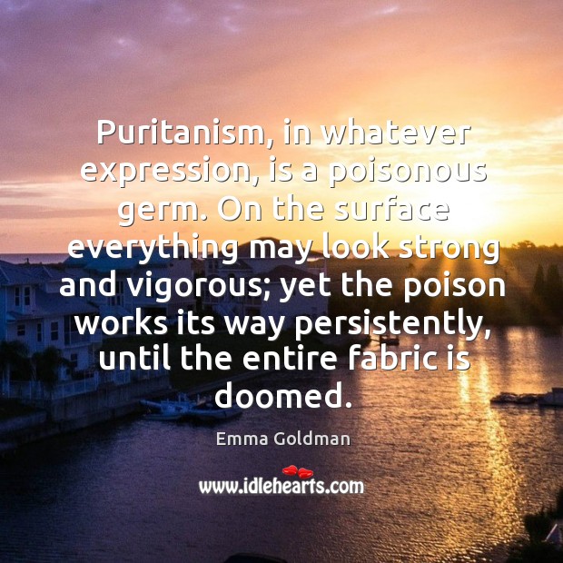 Puritanism, in whatever expression, is a poisonous germ. Image