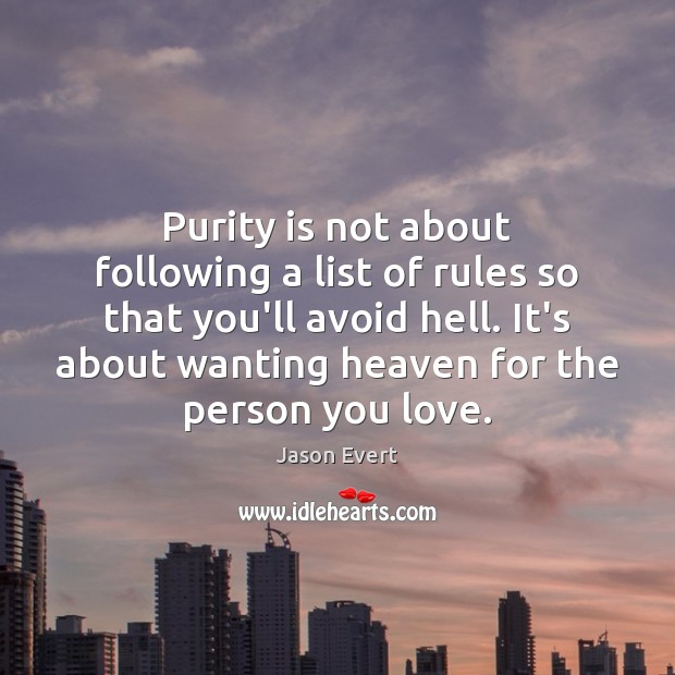 Purity is not about following a list of rules so that you’ll Jason Evert Picture Quote