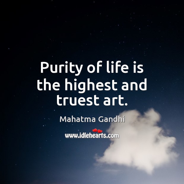Purity of life is the highest and truest art. Mahatma Gandhi Picture Quote