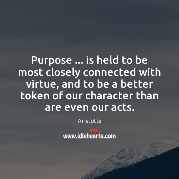 Purpose … is held to be most closely connected with virtue, and to Image