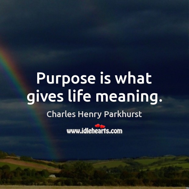 Purpose is what gives life meaning. Image