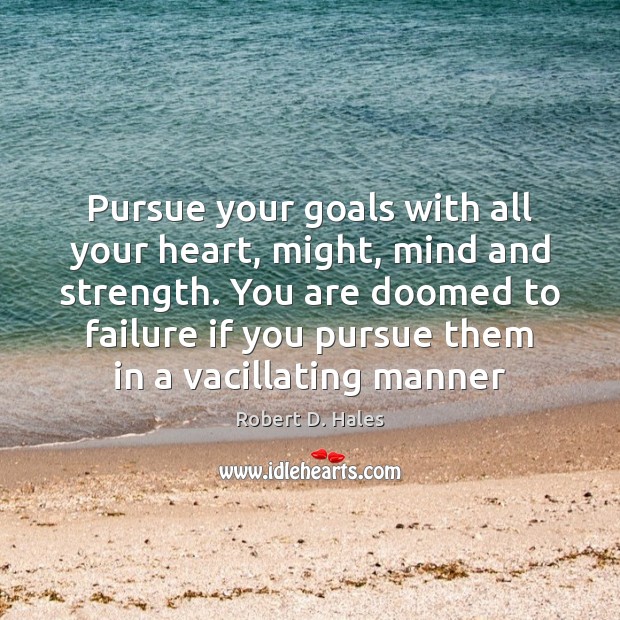 Pursue your goals with all your heart, might, mind and strength. You Image