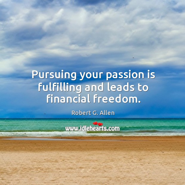 Pursuing your passion is fulfilling and leads to financial freedom. Passion Quotes Image