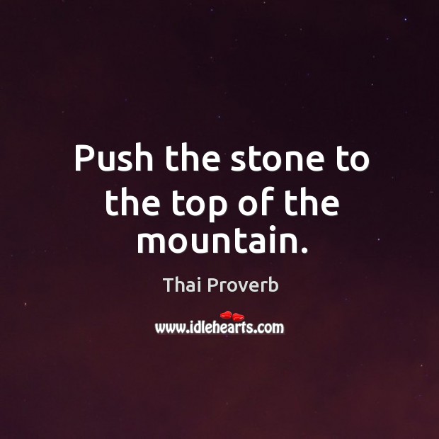 Push the stone to the top of the mountain. Thai Proverbs Image