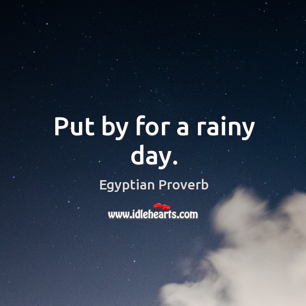 Put by for a rainy day. Egyptian Proverbs Image
