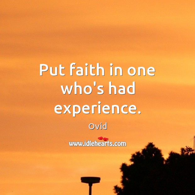 Put faith in one who’s had experience. Image