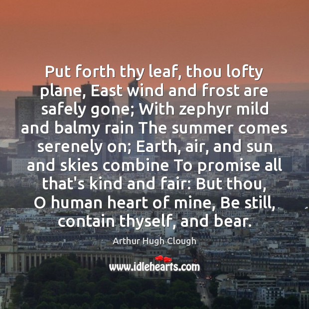 Put forth thy leaf, thou lofty plane, East wind and frost are Arthur Hugh Clough Picture Quote