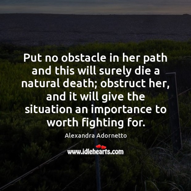 Put no obstacle in her path and this will surely die a Alexandra Adornetto Picture Quote