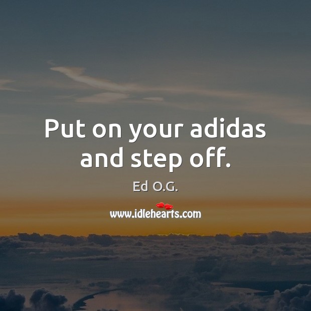 Put on your adidas and step off. Image