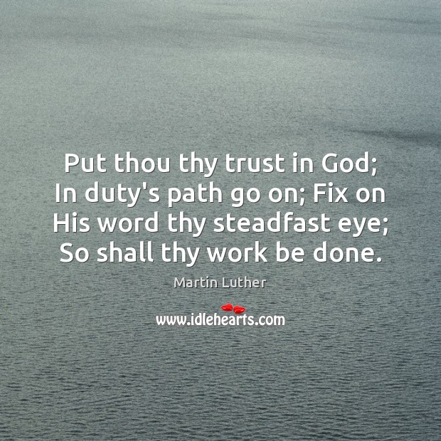 Put thou thy trust in God; In duty’s path go on; Fix Image