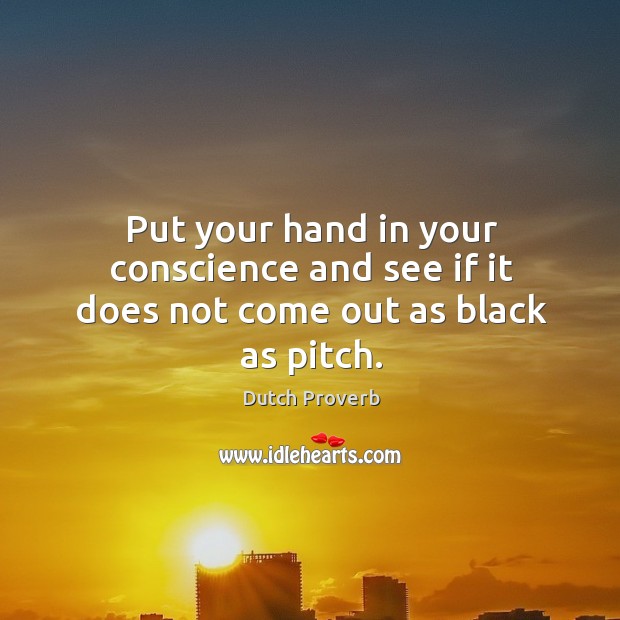 Put your hand in your conscience and see if it does not come out as black as pitch. Image