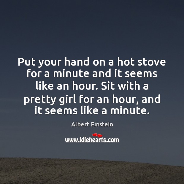 Put your hand on a hot stove for a minute and it Image