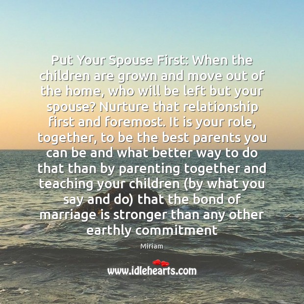 Put Your Spouse First: When the children are grown and move out Miriam Picture Quote
