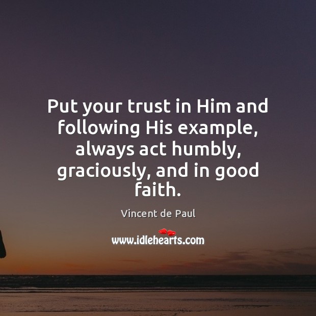 Put your trust in Him and following His example, always act humbly, Image