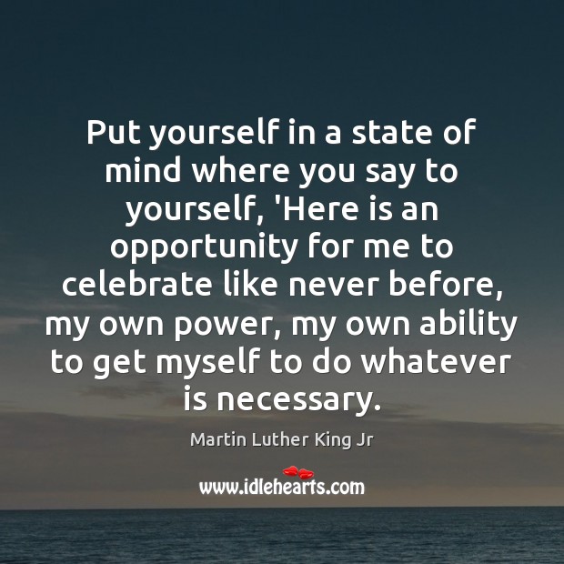 Put yourself in a state of mind where you say to yourself, Celebrate Quotes Image