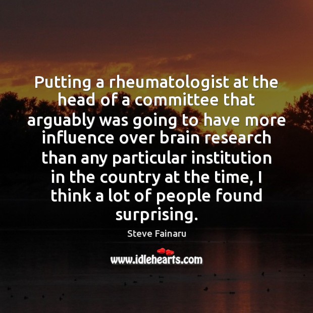 Putting a rheumatologist at the head of a committee that arguably was Steve Fainaru Picture Quote