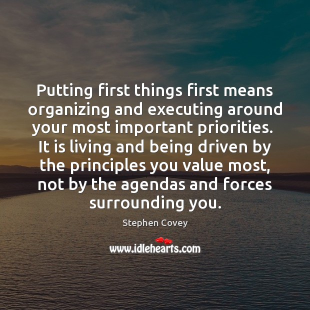 Putting first things first means organizing and executing around your most important Image
