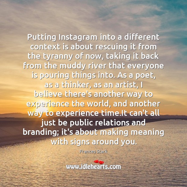 Putting Instagram into a different context is about rescuing it from the Image