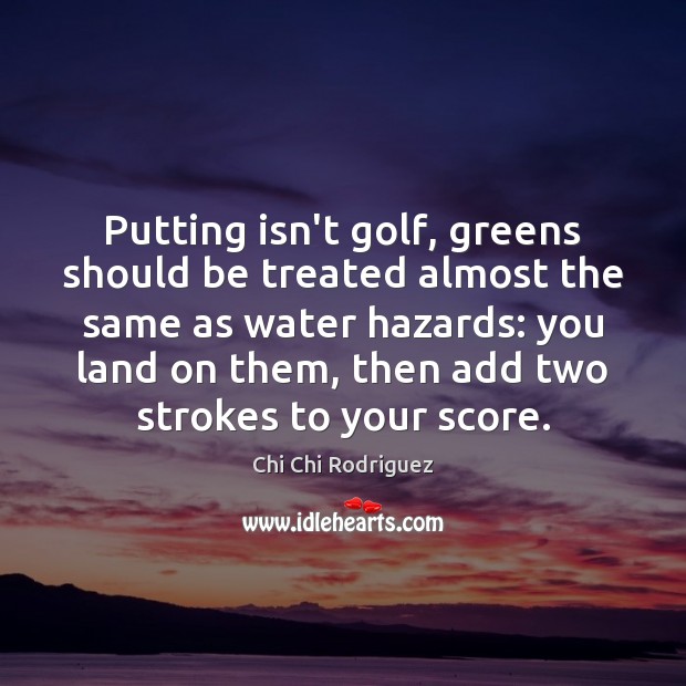 Putting isn’t golf, greens should be treated almost the same as water Image