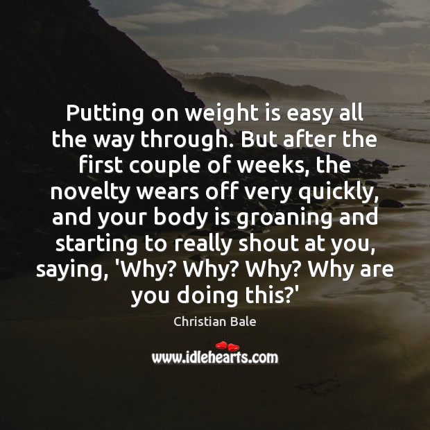 Putting on weight is easy all the way through. But after the Image