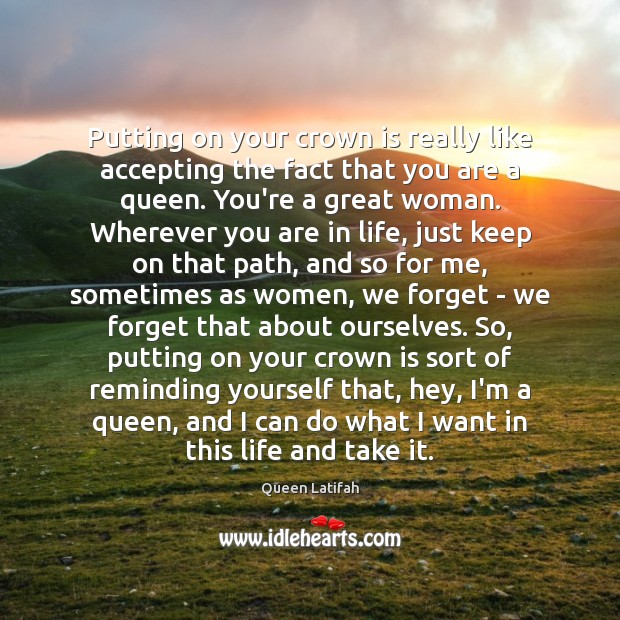Putting on your crown is really like accepting the fact that you Queen Latifah Picture Quote