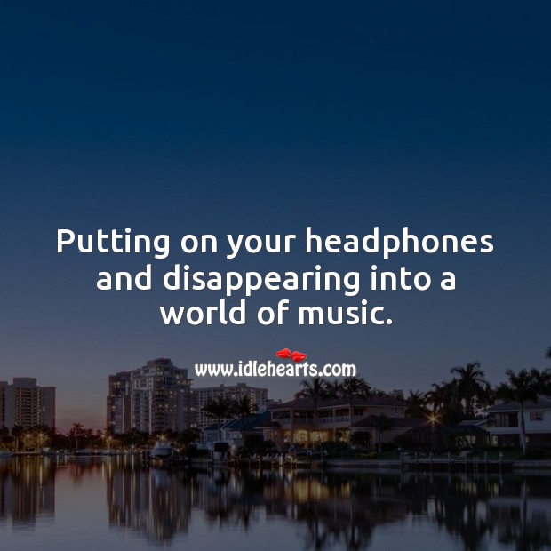 Putting on your headphones and disappearing into a world of music. Image