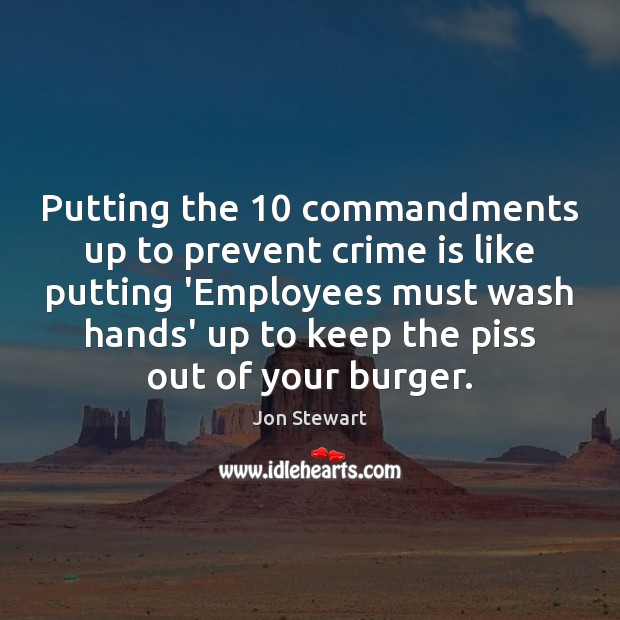Putting the 10 commandments up to prevent crime is like putting ‘Employees must Jon Stewart Picture Quote