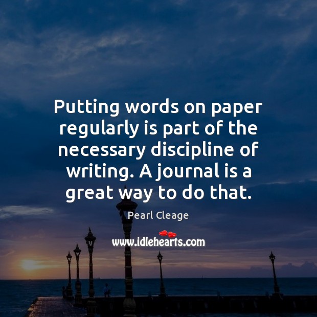Putting words on paper regularly is part of the necessary discipline of Image