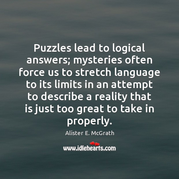 Puzzles lead to logical answers; mysteries often force us to stretch language Image