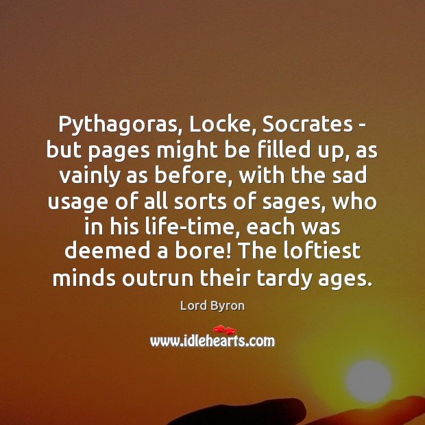 Pythagoras, Locke, Socrates – but pages might be filled up, as vainly Image