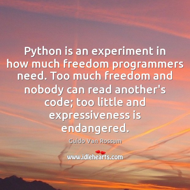 Python is an experiment in how much freedom programmers need. Too much Guido Van Rossum Picture Quote