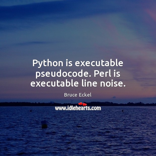 Python is executable pseudocode. Perl is executable line noise. Image
