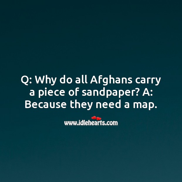 Q: why do all afghans carry a piece of sandpaper? Funny Messages Image