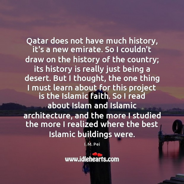 Qatar does not have much history, it’s a new emirate. So I History Quotes Image
