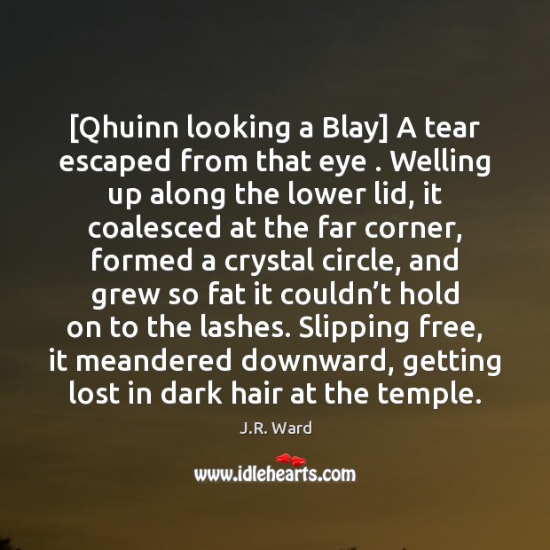 [Qhuinn looking a Blay] A tear escaped from that eye . Welling up Image