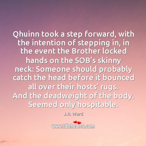 Qhuinn took a step forward, with the intention of stepping in, in J.R. Ward Picture Quote