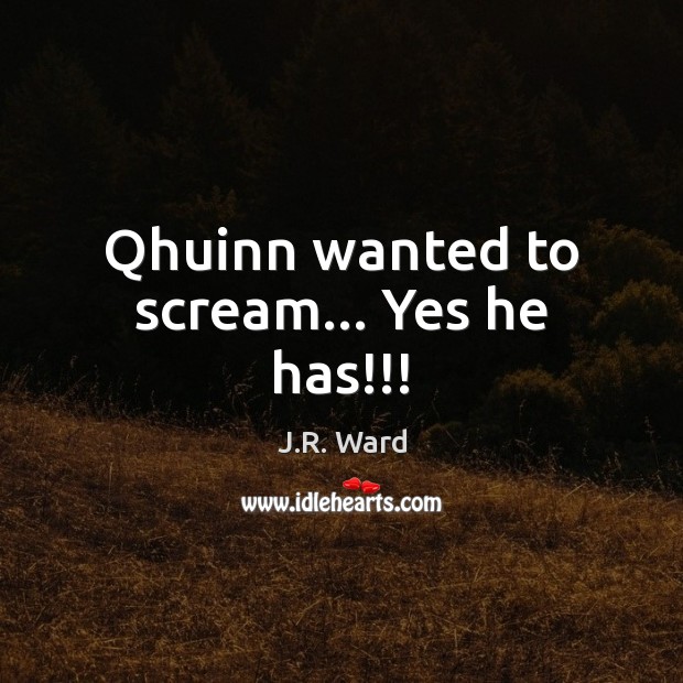 Qhuinn wanted to scream… Yes he has!!! Image