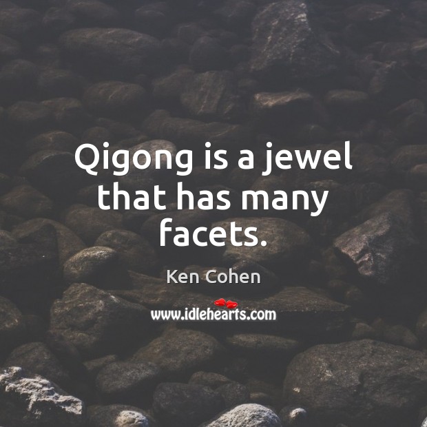 Qigong is a jewel that has many facets. Ken Cohen Picture Quote
