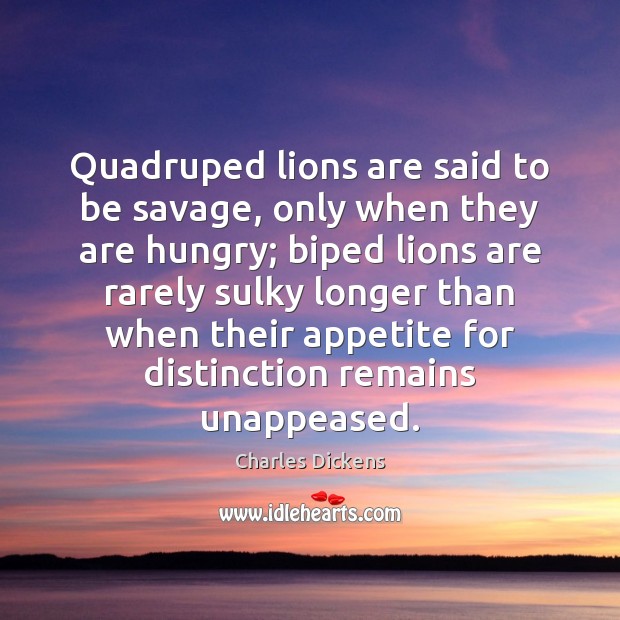 Quadruped lions are said to be savage, only when they are hungry; Image