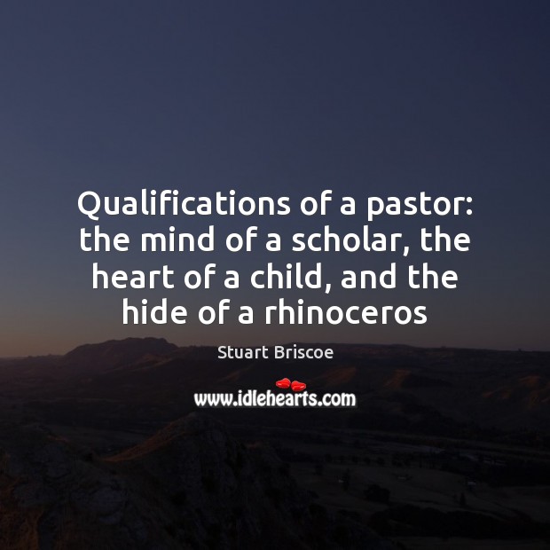 Qualifications of a pastor: the mind of a scholar, the heart of Stuart Briscoe Picture Quote