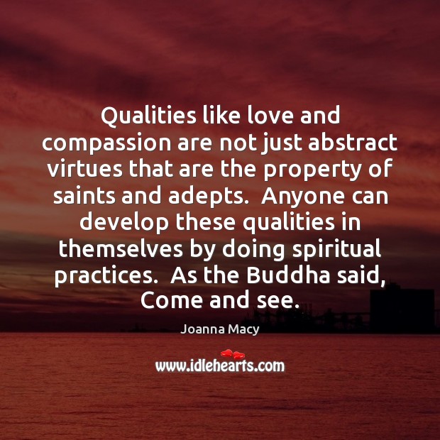 Qualities like love and compassion are not just abstract virtues that are Joanna Macy Picture Quote