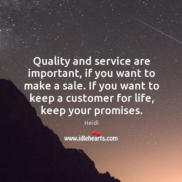 Quality and service are important, if you want to make a sale. Heidi Picture Quote
