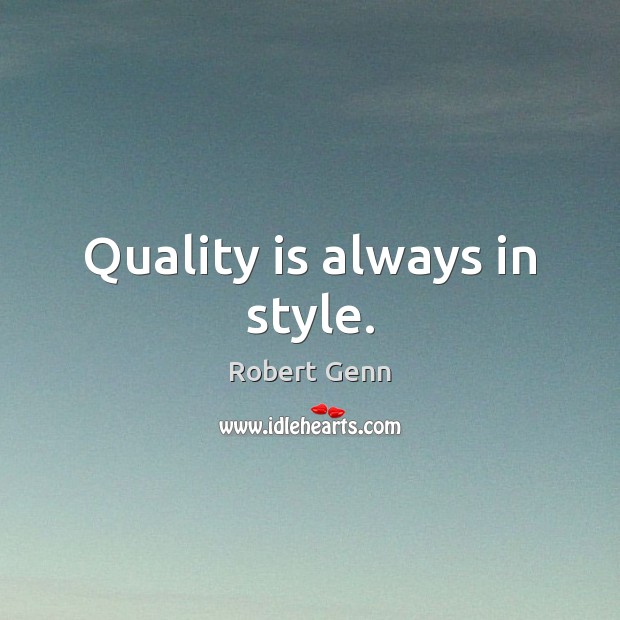 Quality is always in style. Robert Genn Picture Quote