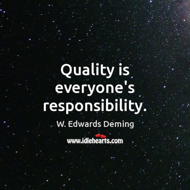 Quality is everyone’s responsibility. Image