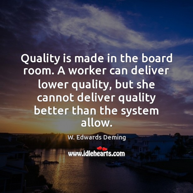 Quality is made in the board room. A worker can deliver lower Image