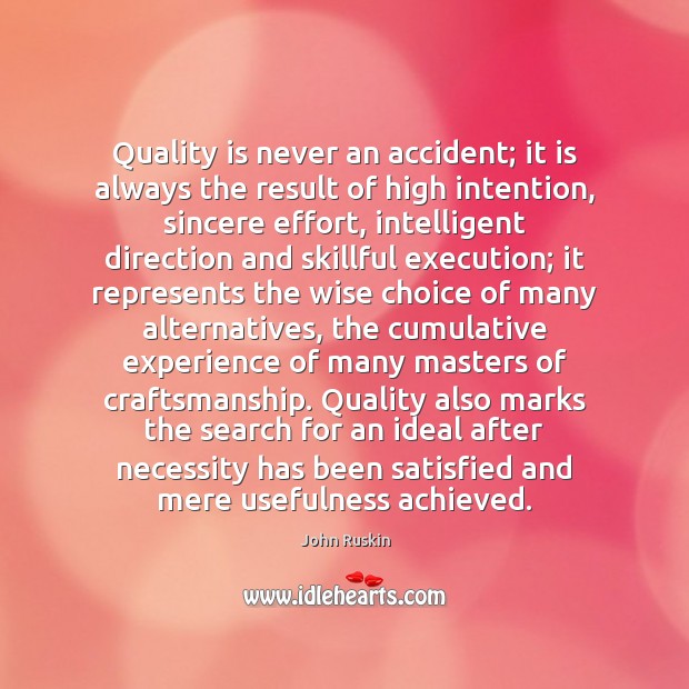 Quality is never an accident; it is always the result of high John Ruskin Picture Quote