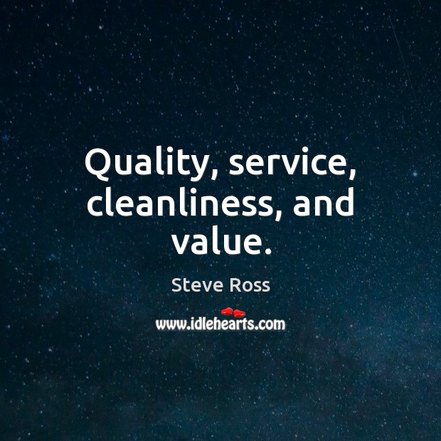 Quality, service, cleanliness, and value. Steve Ross Picture Quote