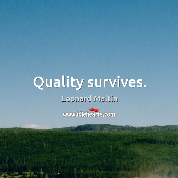 Quality survives. Leonard Maltin Picture Quote